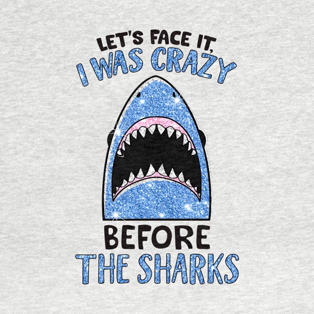 Let's face it I was crazy before the sharks shirt by RoseKinh